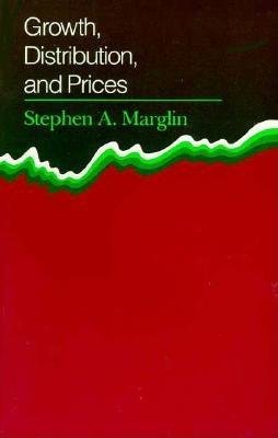 Growth, Distribution, and Prices Paperback by Stephen A. Marglin