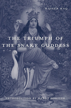 Triumph of the Snake Goddess Hardcover by Kaiser Haq
