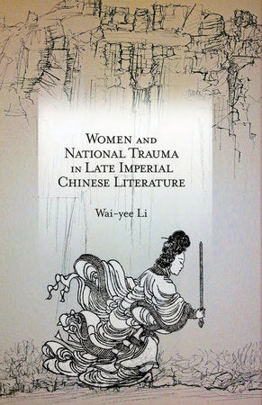 Women and National Trauma in Late Imperial Chinese Literature Hardcover by Wai-yee Li