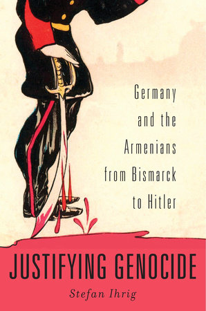 Justifying Genocide Hardcover by Stefan Ihrig