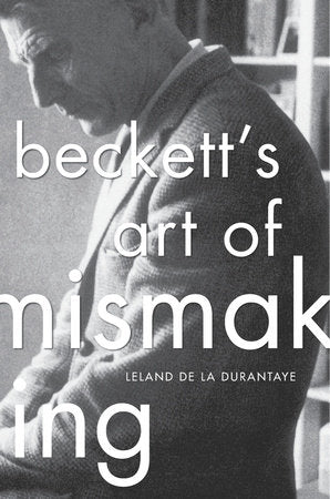 Beckett's Art of Mismaking Hardcover by Leland de la Durantaye