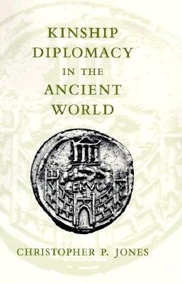 Kinship Diplomacy in the Ancient World Hardcover by Christopher P. Jones
