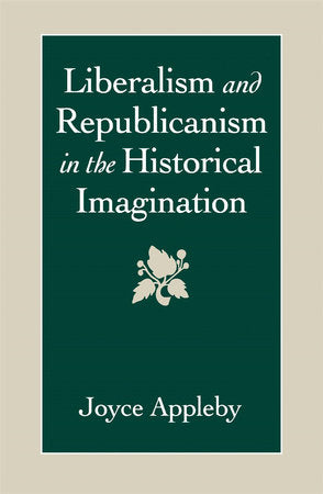 Liberalism and Republicanism in the Historical Imagination Paperback by Joyce Appleby