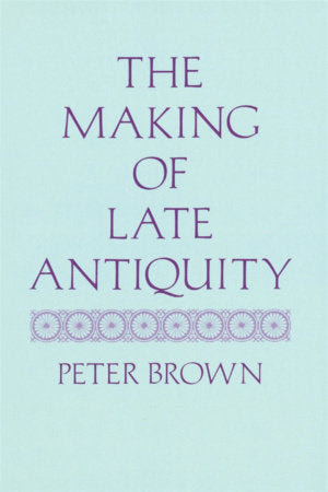 Making of Late Antiquity Paperback by Peter Brown