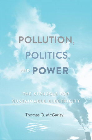 Pollution, Politics, and Power Hardcover by Thomas O. McGarity