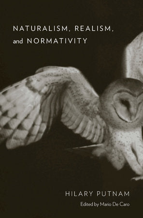 Naturalism, Realism, and Normativity Hardcover by Hilary Putnam