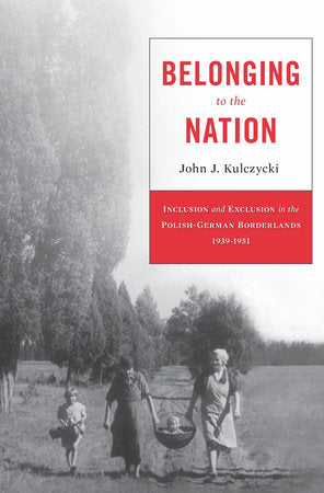 Belonging to the Nation Hardcover by John J. Kulczycki