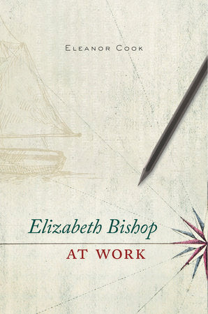 Elizabeth Bishop at Work Hardcover by Eleanor Cook