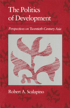 Politics of Development Paperback by Robert Scalapino