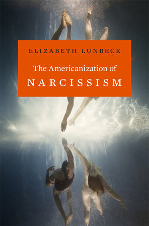 Americanization of Narcissism Hardcover by Elizabeth Lunbeck