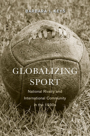 Globalizing Sport Paperback by Barbara J. Keys