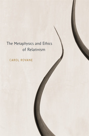 Metaphysics and Ethics of Relativism Hardcover by Carol Rovane