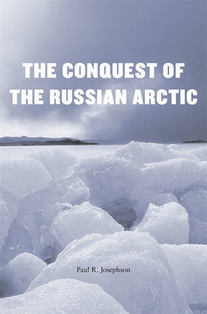 Conquest of the Russian Arctic Hardcover by Paul R. Josephson