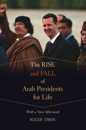 Rise and Fall of Arab Presidents for Life Paperback by Roger Owen