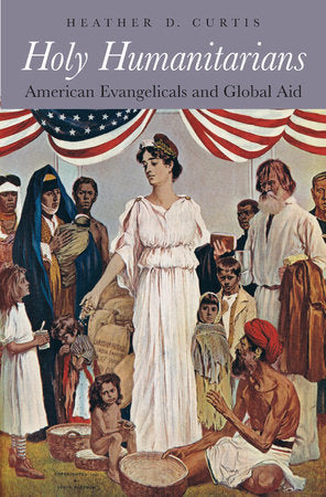 Holy Humanitarians Hardcover by Heather D. Curtis