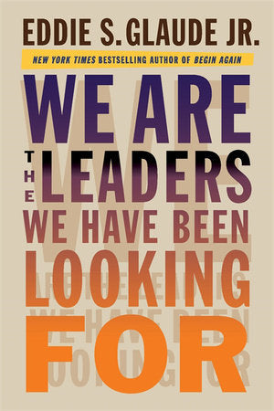 We Are the Leaders We Have Been Looking For Hardcover by Eddie S. Glaude Jr.
