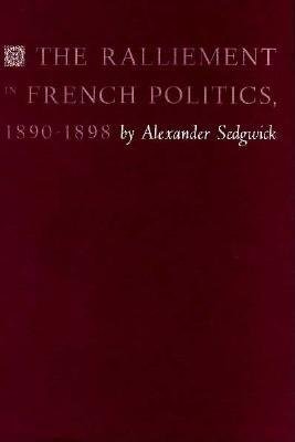 Ralliement in French Politics, 1890-1898 Hardcover by Alexander Sedgwick