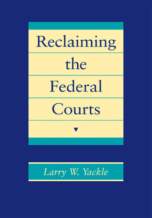 Reclaiming the Federal Courts Hardcover by Larry Yackle