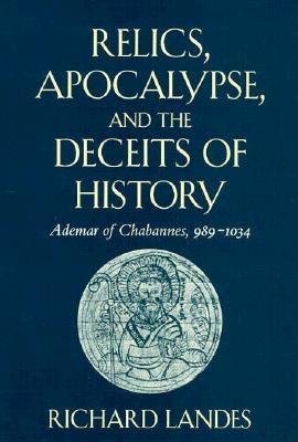 Relics, Apocalypse, and the Deceits of History Hardcover by Richard Landes