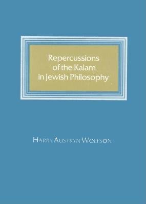 Repercussions of the Kalam in Jewish Philosophy Hardcover by Harry Austryn Wolfson