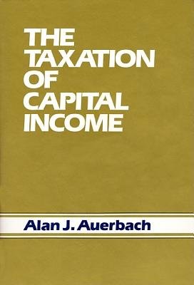 Taxation of Capital Income Hardcover by Alan J. Auerbach