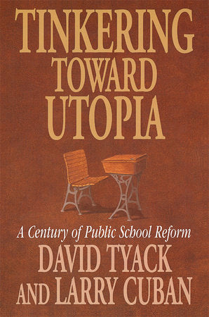 Tinkering toward Utopia Paperback by David Tyack and Larry Cuban