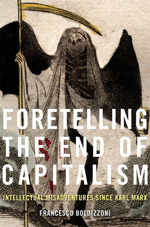 Foretelling the End of Capitalism Hardcover by Francesco Boldizzoni