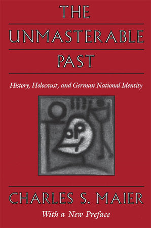 Unmasterable Past Paperback by Charles S. Maier