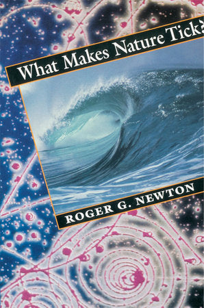 What Makes Nature Tick? Paperback by Roger G. Newton