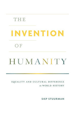 Invention of Humanity Hardcover by Siep Stuurman