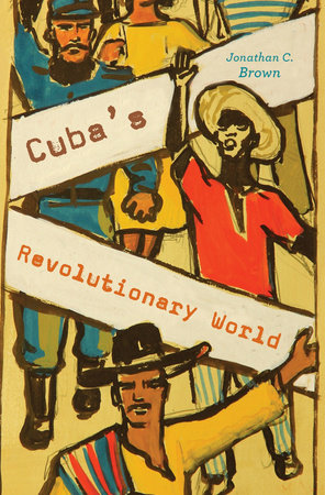 Cuba's Revolutionary World Hardcover by Jonathan C. Brown