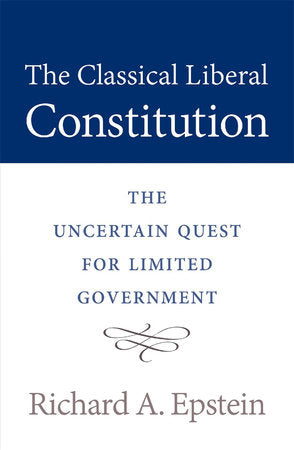 Classical Liberal Constitution Paperback by Richard A. Epstein