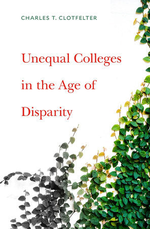 Unequal Colleges in the Age of Disparity Hardcover by Charles T. Clotfelter