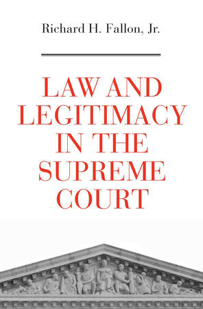 Law and Legitimacy in the Supreme Court Hardcover by Richard H. Fallon, Jr.