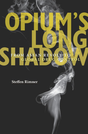 Opium's Long Shadow Hardcover by Steffen Rimner