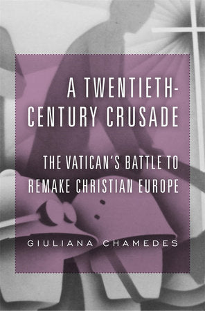 A Twentieth-Century Crusade Hardcover by Giuliana Chamedes