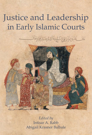 Justice and Leadership in Early Islamic Courts Hardcover by Intisar A. Rabb