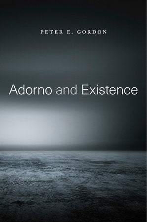 Adorno and Existence Paperback by Peter E. Gordon