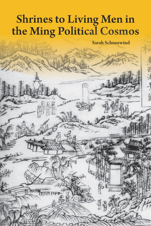 Shrines to Living Men in the Ming Political Cosmos Hardcover by Sarah Schneewind