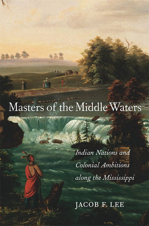 Masters of the Middle Waters Hardcover by Jacob F. Lee