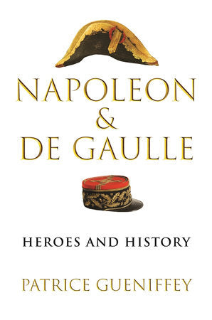 Napoleon and de Gaulle Hardcover by Patrice Gueniffey