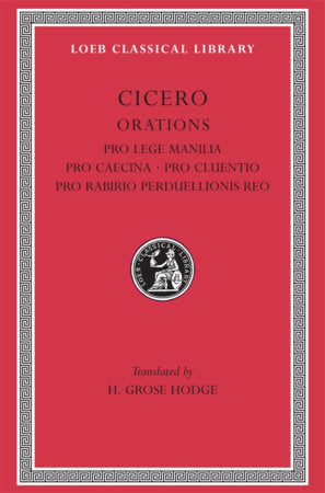 Pro Lege Manilia. Pro Caecina. Pro Cluentio. Pro Rabirio Perduellionis Reo Hardcover by Cicero