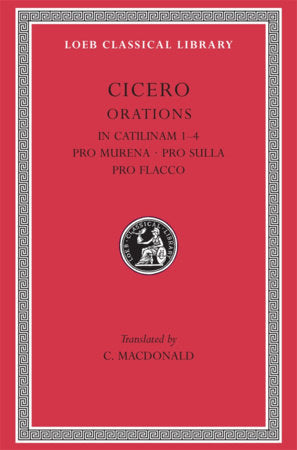 In Catilinam 1-4. Pro Murena. Pro Sulla. Pro Flacco Hardcover by Cicero