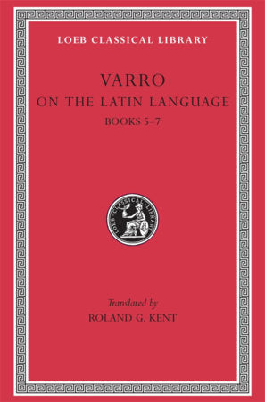 On the Latin Language, Volume I Hardcover by Varro