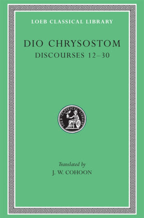 Discourses 12-30 Hardcover by Dio Chrysostom
