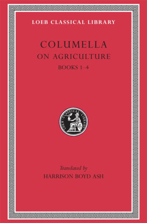 On Agriculture, Volume I Hardcover by Columella