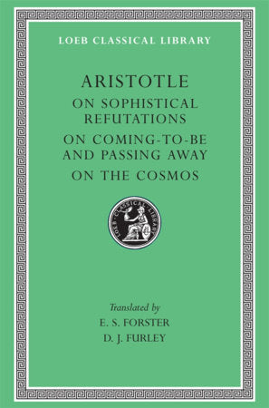 On Sophistical Refutations. On Coming-to-be and Passing Away. On the Cosmos Hardcover by Aristotle