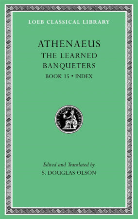 Learned Banqueters, Volume VIII Hardcover by Athenaeus