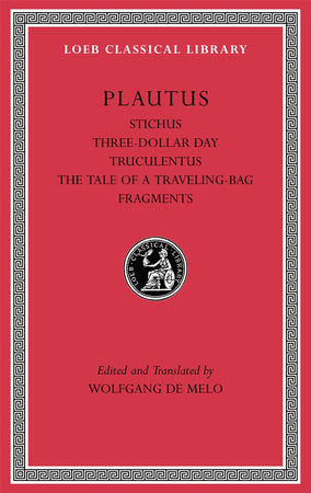 Stichus. Three-Dollar Day. Truculentus. The Tale of a Traveling-Bag. Fragments Hardcover by Plautus