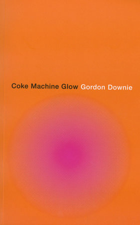 Coke Machine Glow Paperback by Gordon Downie